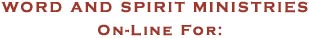 Word and Spirit Ministries On-Line for:
